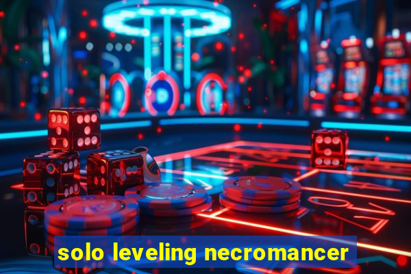 solo leveling necromancer